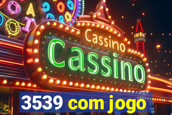 3539 com jogo